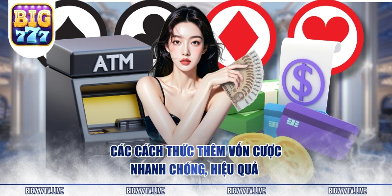 Các cách thức thêm vốn cược nhanh chóng, hiệu quả
