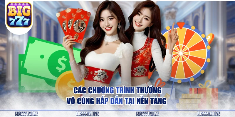 Các chương trình thưởng vô cùng hấp dẫn tại nền tảng