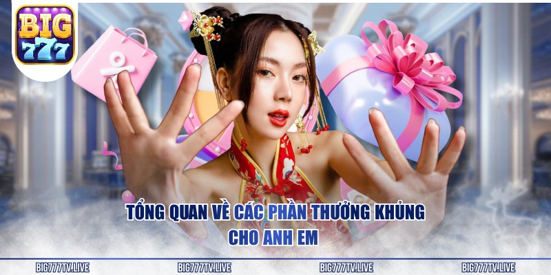 Tổng quan về các phần thưởng khủng cho anh em